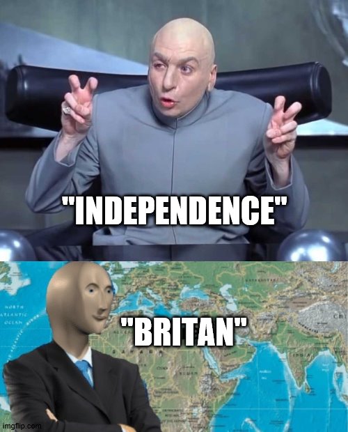 "BRITAN" "INDEPENDENCE" | image tagged in dr evil air quotes | made w/ Imgflip meme maker