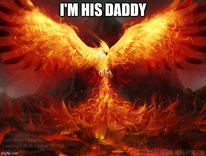 Ft Mac Phoenix | I'M HIS DADDY | image tagged in ft mac phoenix | made w/ Imgflip meme maker