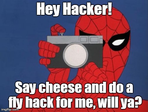 Spiderman Camera Meme | Hey Hacker! Say cheese and do a fly hack for me, will ya? | image tagged in memes,spiderman | made w/ Imgflip meme maker