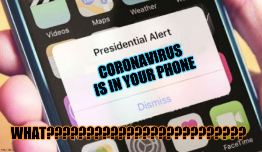 Presidential Alert Meme | CORONAVIRUS IS IN YOUR PHONE; WHAT????????????????????????? | image tagged in memes,presidential alert | made w/ Imgflip meme maker