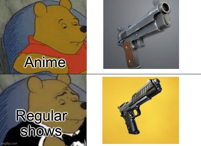 Tuxedo Winnie The Pooh | Anime; Regular shows | image tagged in memes,tuxedo winnie the pooh | made w/ Imgflip meme maker