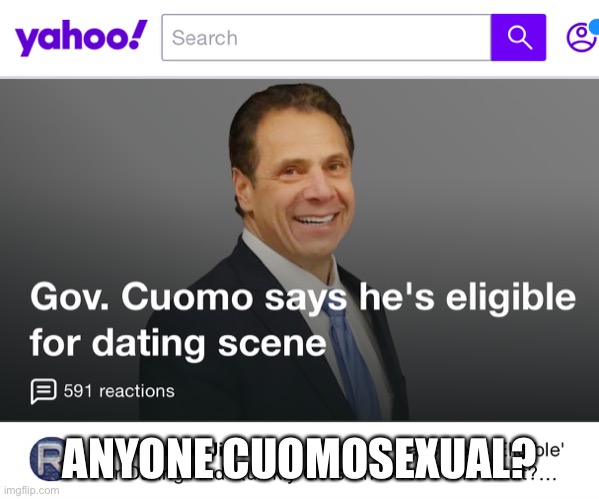 Cuomosexual | ANYONE CUOMOSEXUAL? | image tagged in cuomo,freak,desperate | made w/ Imgflip meme maker