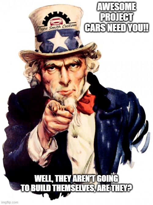 An alternative to the famous old Uncle Sam image. | AWESOME PROJECT CARS NEED YOU!! WELL, THEY AREN'T GOING TO BUILD THEMSELVES, ARE THEY? | image tagged in uncle sam,car memes,we need you,project,cars,garage | made w/ Imgflip meme maker