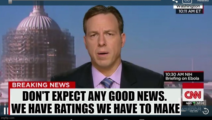 cnn breaking news template | DON'T EXPECT ANY GOOD NEWS. 
WE HAVE RATINGS WE HAVE TO MAKE | image tagged in cnn breaking news template | made w/ Imgflip meme maker