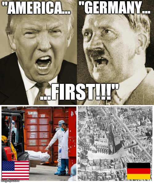 dont give a narcissist power.just sayin | "GERMANY... "AMERICA... ...FIRST!!!" | image tagged in trump hitler,trump,covid 19,history | made w/ Imgflip meme maker