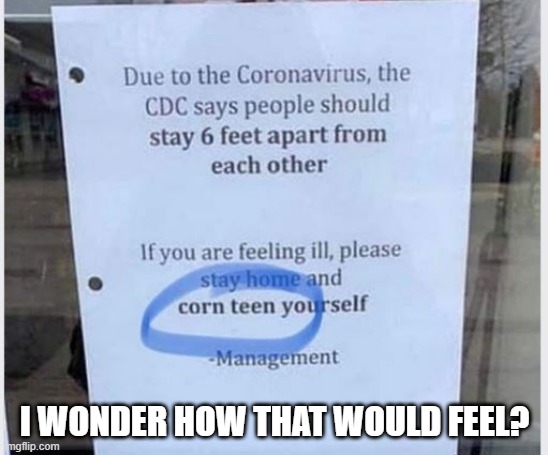Corn Teen Yourself! | I WONDER HOW THAT WOULD FEEL? | image tagged in fail,funny sign | made w/ Imgflip meme maker