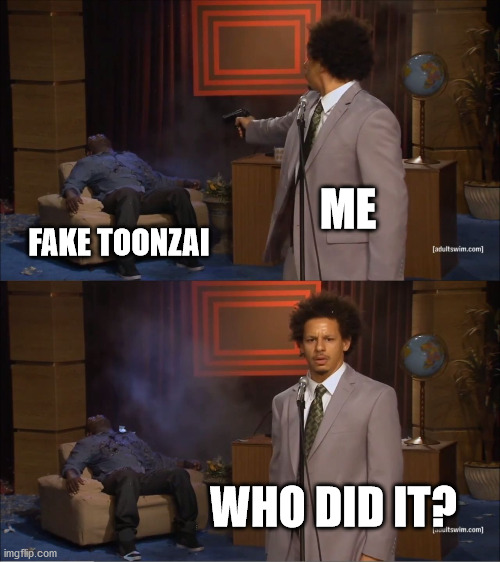 Who Killed Hannibal | ME; FAKE TOONZAI; WHO DID IT? | image tagged in memes,who killed hannibal | made w/ Imgflip meme maker