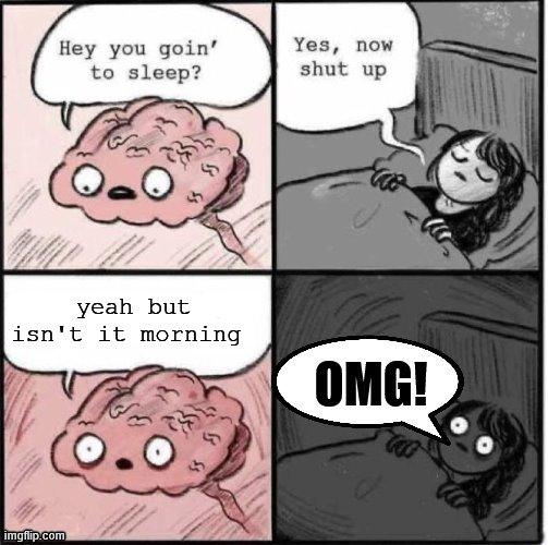 true | yeah but isn't it morning | image tagged in why i have truble sleeping and feel weird most of the time,donald trump,lgbtq,transgender | made w/ Imgflip meme maker