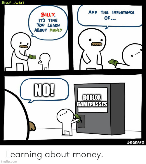 Billy Learning About Money | ROBLOX GAMEPASSES; NO! | image tagged in billy learning about money,roblox | made w/ Imgflip meme maker