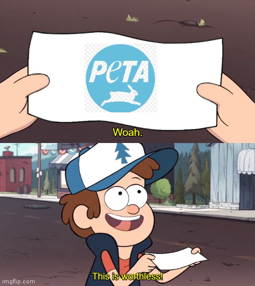Peta Is Worthless | image tagged in this is worthless,peta | made w/ Imgflip meme maker