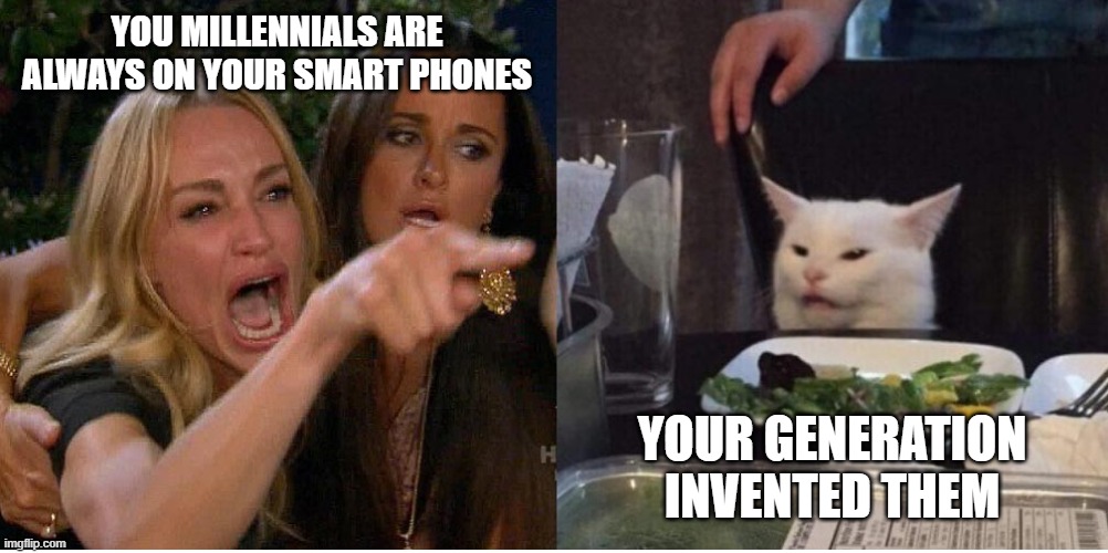 salad cat | YOU MILLENNIALS ARE ALWAYS ON YOUR SMART PHONES; YOUR GENERATION INVENTED THEM | image tagged in salad cat | made w/ Imgflip meme maker