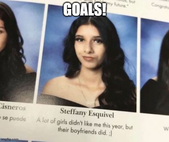 Every High School Girl's Dream | GOALS! | image tagged in yearbook | made w/ Imgflip meme maker