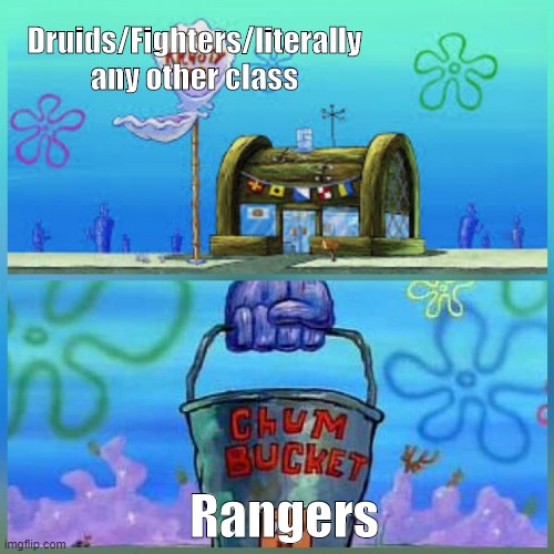 Oops | Druids/Fighters/literally any other class; Rangers | image tagged in memes,krusty krab vs chum bucket | made w/ Imgflip meme maker