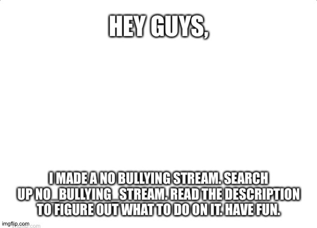 No_bullying_stream | image tagged in blank white van,no bullying | made w/ Imgflip meme maker