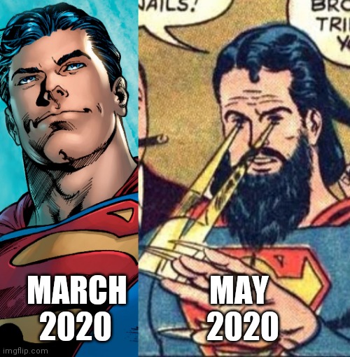 Covid Superman | MARCH             MAY
     2020               2020 | image tagged in superman,covid,wuhan,quarantine | made w/ Imgflip meme maker