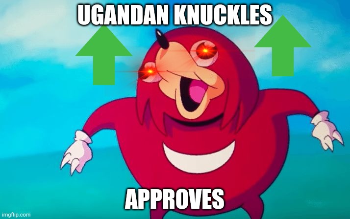 Ugandan Knuckles | UGANDAN KNUCKLES APPROVES | image tagged in ugandan knuckles | made w/ Imgflip meme maker