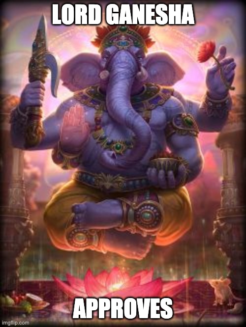 Lord Ganesha Approves | LORD GANESHA; APPROVES | image tagged in smite ganesha | made w/ Imgflip meme maker