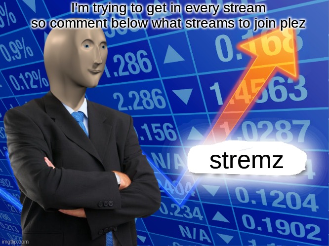 this gon' be a disaster | I'm trying to get in every stream so comment below what streams to join plez; stremz | image tagged in empty stonks,streams | made w/ Imgflip meme maker