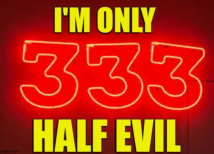 Half Evil | I'M ONLY; HALF EVIL | image tagged in evil | made w/ Imgflip meme maker