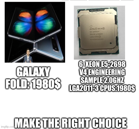 Galaxy fold compairson | 6  XEON E5-2698 V4 ENGINEERING SAMPLE 2.0GHZ LGA2011-3 CPUS:1980$; MAKE THE RIGHT CHOICE | image tagged in galaxy fold compairson | made w/ Imgflip meme maker