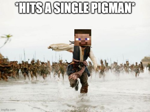 pigman | *HITS A SINGLE PIGMAN* | image tagged in memes,jack sparrow being chased | made w/ Imgflip meme maker