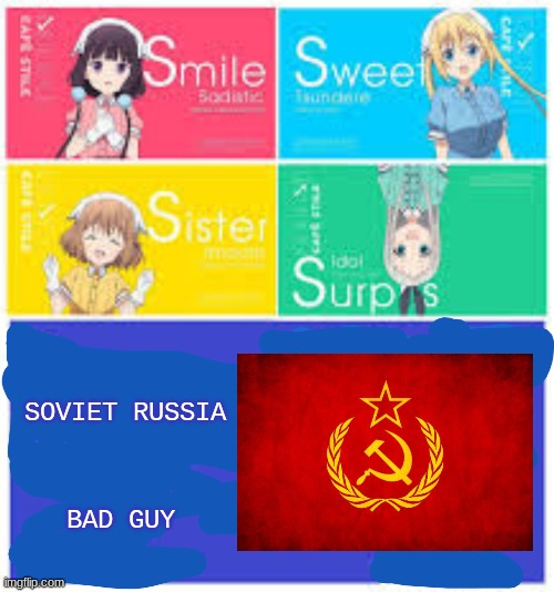 when soviet russia invade anime empire | SOVIET RUSSIA; BAD GUY | image tagged in s stands for,anime,soviet russia,war | made w/ Imgflip meme maker