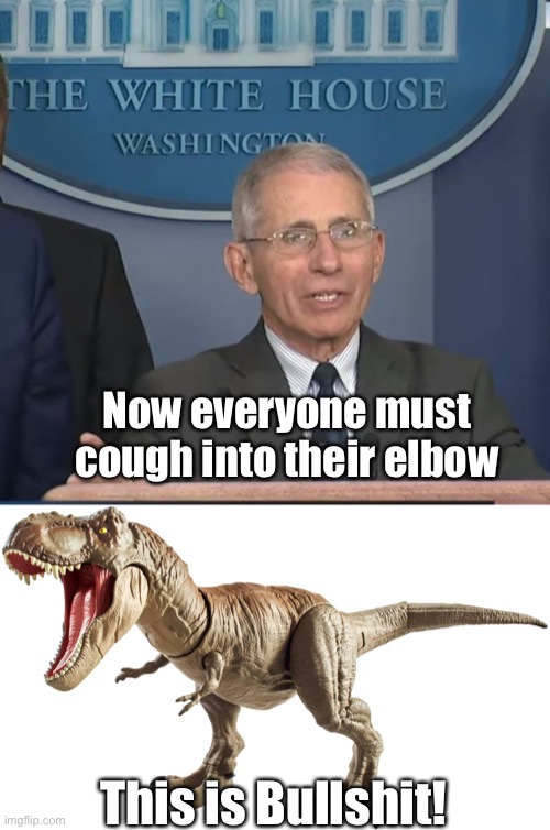 You must do the COVID Hokey Pokey.  Because THAT’s what it’s all about. | Now everyone must cough into their elbow; This is Bullshit! | image tagged in dr fauci,covidiots,gullible,sheeple | made w/ Imgflip meme maker