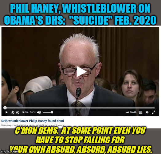 The stupid CNN-watching sheep are slow to learn:  Whistleblowers are the courageous fighters who do NOT just give up and quit! | PHIL HANEY, WHISTLEBLOWER ON OBAMA'S DHS:  "SUICIDE" FEB. 2020; C'MON DEMS.  AT SOME POINT EVEN YOU 
HAVE TO STOP FALLING FOR 
YOUR OWN ABSURD, ABSURD, ABSURD LIES. | image tagged in suicided,arkancide,deep state assassination,philip haney,obama whistleblower,terrorism | made w/ Imgflip meme maker