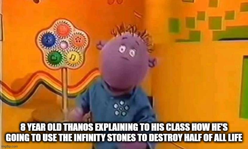 Thanos Tweenie | 8 YEAR OLD THANOS EXPLAINING TO HIS CLASS HOW HE'S GOING TO USE THE INFINITY STONES TO DESTROY HALF OF ALL LIFE | image tagged in tweenies milo,avengers endgame,thanos,funny memes,funny meme | made w/ Imgflip meme maker