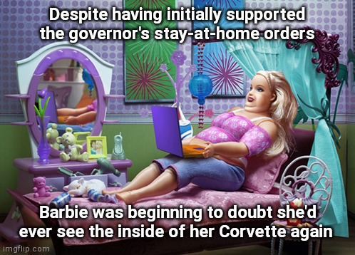 Social Distancing Barbie | Despite having initially supported the governor's stay-at-home orders; Barbie was beginning to doubt she'd ever see the inside of her Corvette again | image tagged in obese barbie,barbie,coronavirus,social distancing,dark humor | made w/ Imgflip meme maker