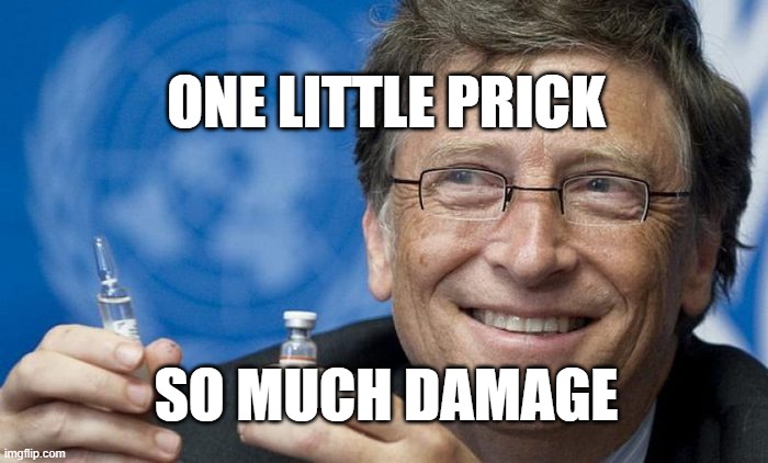 One little prick so much damage | ONE LITTLE PRICK; SO MUCH DAMAGE | image tagged in bill gates vacuna | made w/ Imgflip meme maker