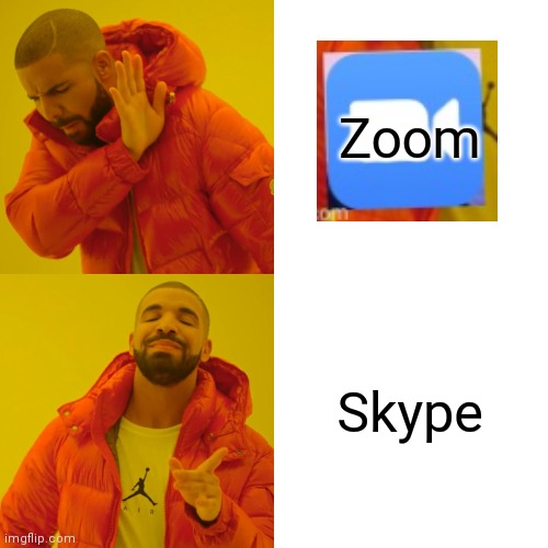 Zoom meetings are not allowed | Zoom; Skype | image tagged in memes,drake hotline bling | made w/ Imgflip meme maker