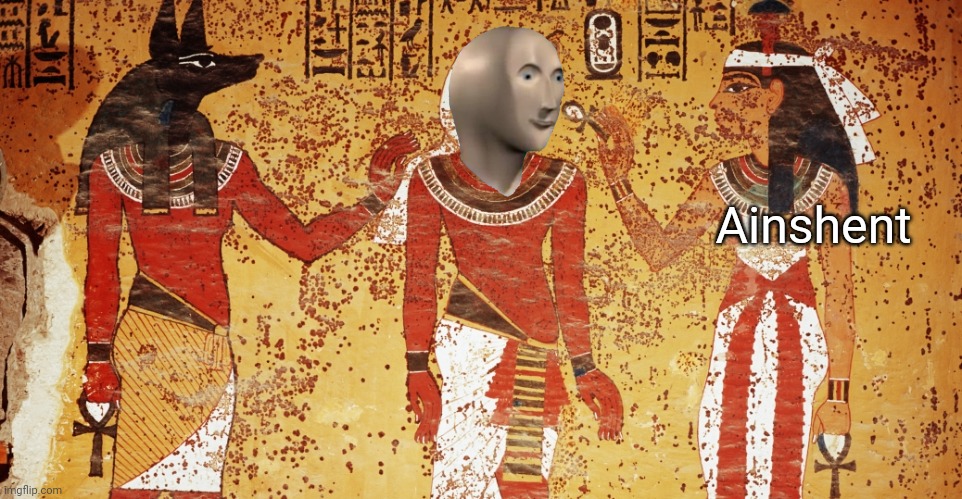 Ancient egypt | Ainshent | image tagged in ancient egypt | made w/ Imgflip meme maker