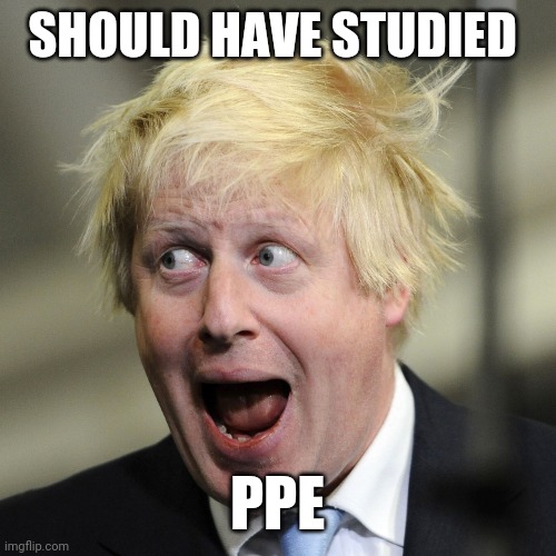 Boris Johnson | SHOULD HAVE STUDIED; PPE | image tagged in boris johnson,ppe,covid19,oxford | made w/ Imgflip meme maker