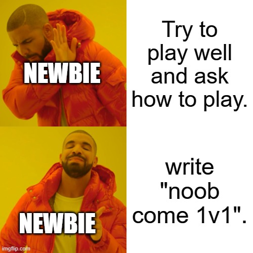 Every Newbie on cs : go | Try to play well and ask how to play. NEWBIE; write "noob come 1v1". NEWBIE | image tagged in memes,drake hotline bling | made w/ Imgflip meme maker