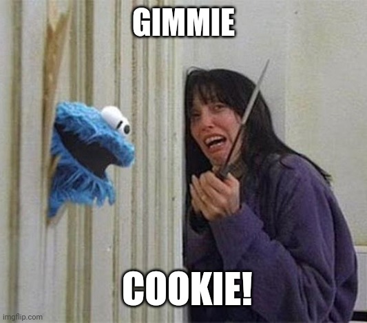 Cookie Monster Shining | GIMMIE COOKIE! | image tagged in cookie monster shining | made w/ Imgflip meme maker