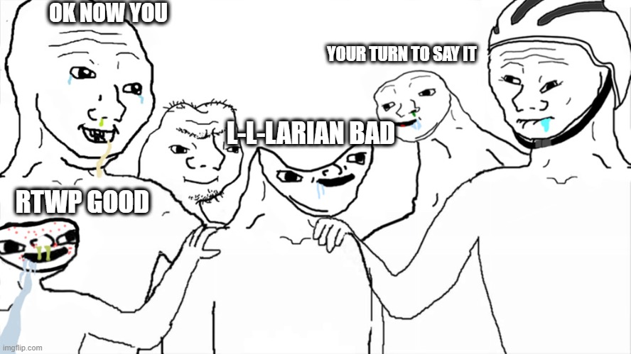 Brainlet | OK NOW YOU; YOUR TURN TO SAY IT; L-L-LARIAN BAD; RTWP GOOD | image tagged in brainlet | made w/ Imgflip meme maker