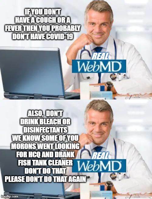 IF YOU DON'T HAVE A COUGH OR A FEVER THEN YOU PROBABLY DON'T HAVE COVID-19 ALSO,  DON'T DRINK BLEACH OR DISINFECTANTS
WE KNOW SOME OF YOU MO | made w/ Imgflip meme maker