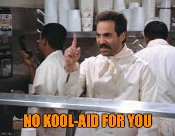 No soup | NO KOOL-AID FOR YOU | image tagged in no soup | made w/ Imgflip meme maker