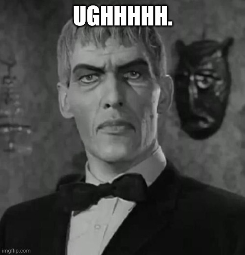 Lurch Adams Family | UGHHHHH. | image tagged in lurch adams family | made w/ Imgflip meme maker