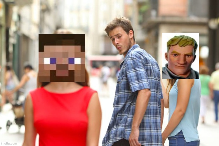 minecraft is better than fortnite | image tagged in memes,distracted boyfriend,minecraft,fortnite | made w/ Imgflip meme maker