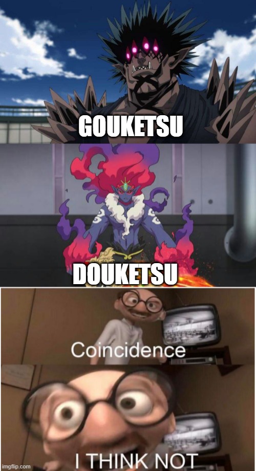 GOUKETSU DOUKETSU | image tagged in coincidence i think not,douketsu has found your sin unforgivable | made w/ Imgflip meme maker