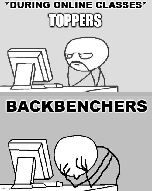 Online Classes | *DURING ONLINE CLASSES*; TOPPERS; BACKBENCHERS | image tagged in memes,computer guy facepalm | made w/ Imgflip meme maker