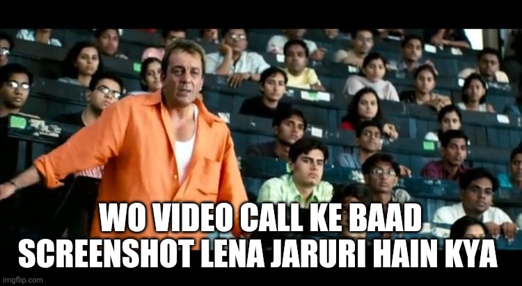 Sanjay Dutt Munna Bhai MBBS | WO VIDEO CALL KE BAAD SCREENSHOT LENA JARURI HAIN KYA | image tagged in sanjay dutt munna bhai mbbs | made w/ Imgflip meme maker