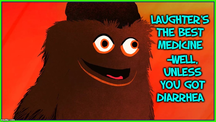 Little Brown Monster, the stand-Up Comedian | LAUGHTER'S THE BEST MEDICINE —WELL, UNLESS YOU GOT DIARRHEA | image tagged in vince vance,stand up,comedian,diarrhea,laughter,funny memes | made w/ Imgflip meme maker