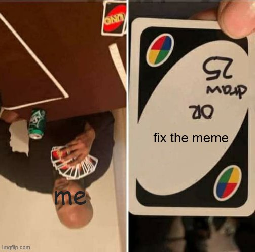 UNO Draw 25 Cards Meme - Imgflip