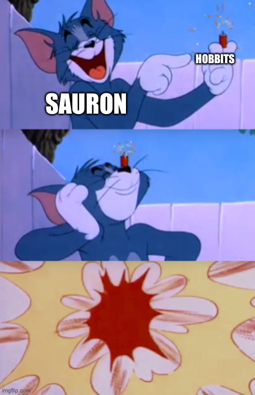 Meme | HOBBITS; SAURON | image tagged in tom laughs at firecracker,lotr,lord of the rings,funny,memes,tom and jerry | made w/ Imgflip meme maker