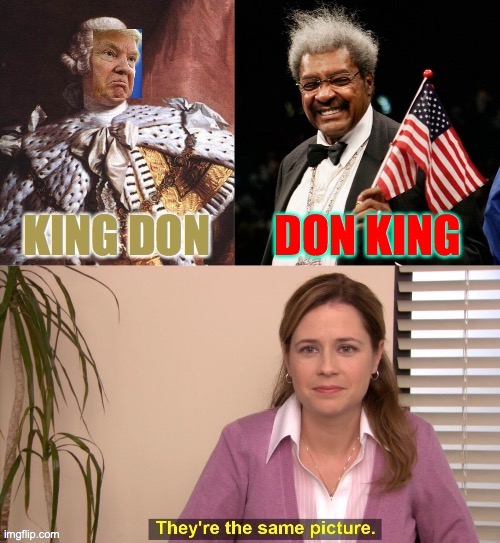 Corporate needs me to apologize to Don King  ( : | . | image tagged in memes,don king,king george iii,they're the same picture,lol | made w/ Imgflip meme maker