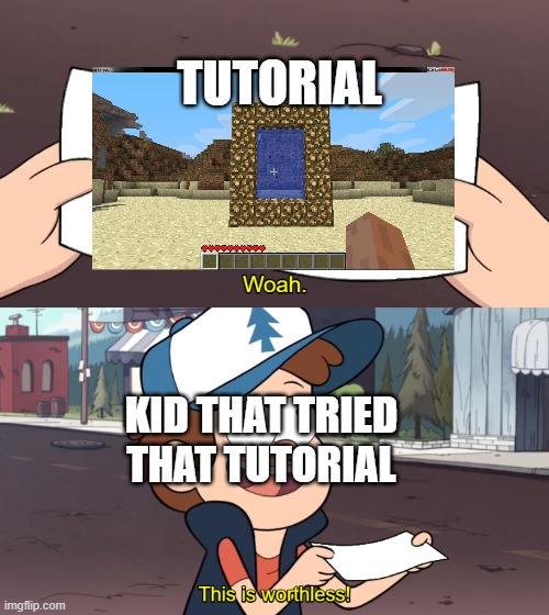 Glowstone portal | TUTORIAL; KID THAT TRIED THAT TUTORIAL | image tagged in memes,minecraft | made w/ Imgflip meme maker