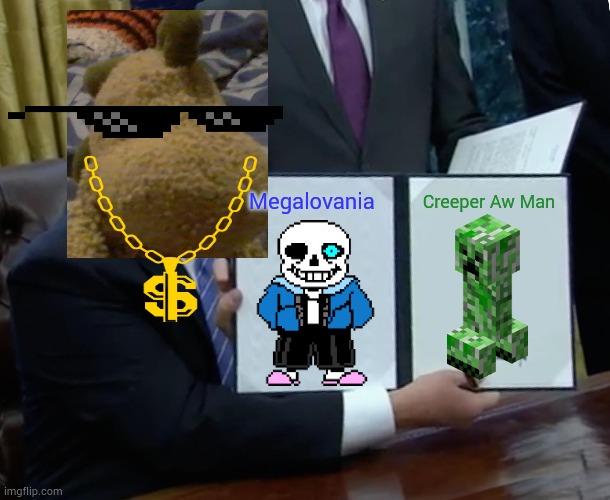 Alex Sans and Creeper | Megalovania; Creeper Aw Man | image tagged in memes,trump bill signing | made w/ Imgflip meme maker